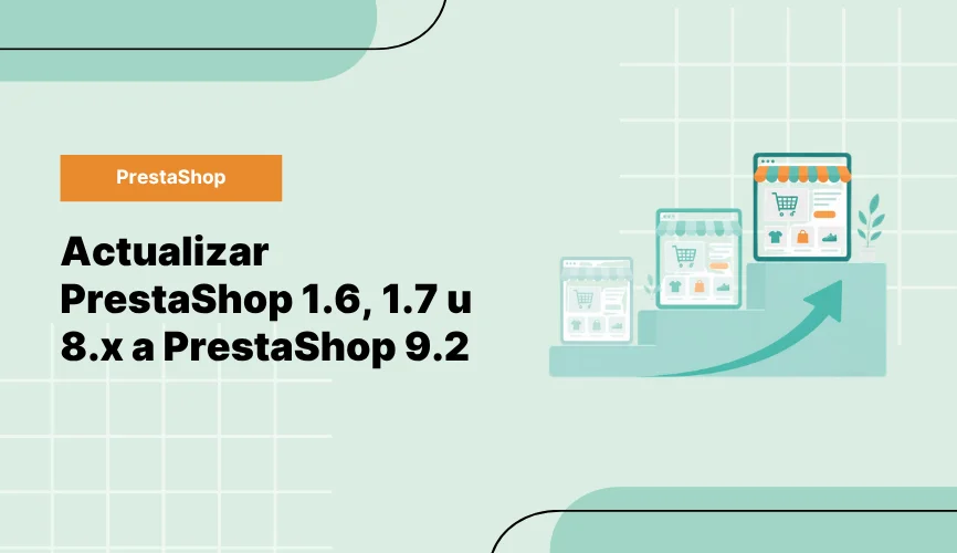 Actualizar PrestaShop 1.6, 1.7 u 8.x a PrestaShop 9.2