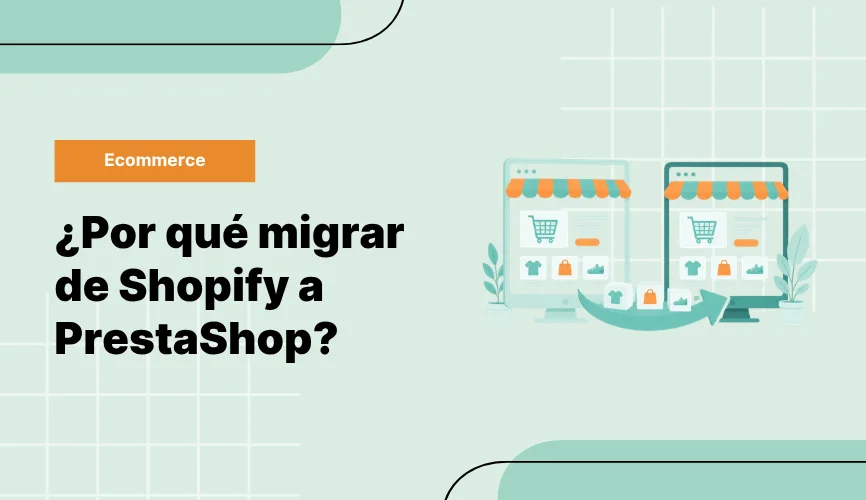 ¿Por qué migrar de Shopify a PrestaShop?