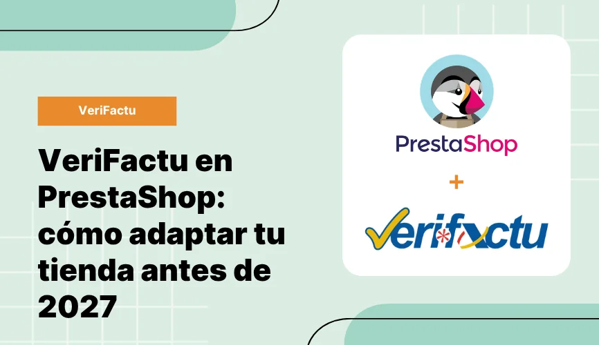 VeriFactu en PrestaShop: cómo adaptar tu tienda antes de 2027